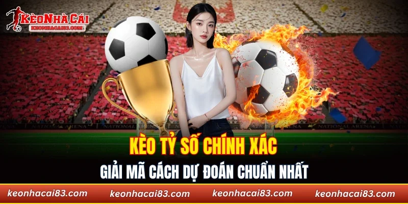 Kèo tỷ số chính xác